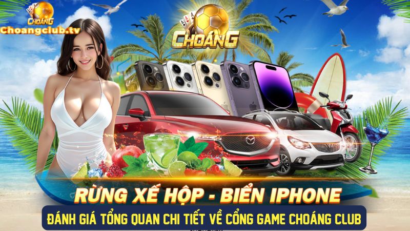 Đánh giá chi tiết về cổng game Choáng Club tại trang chủ choangclub.tv