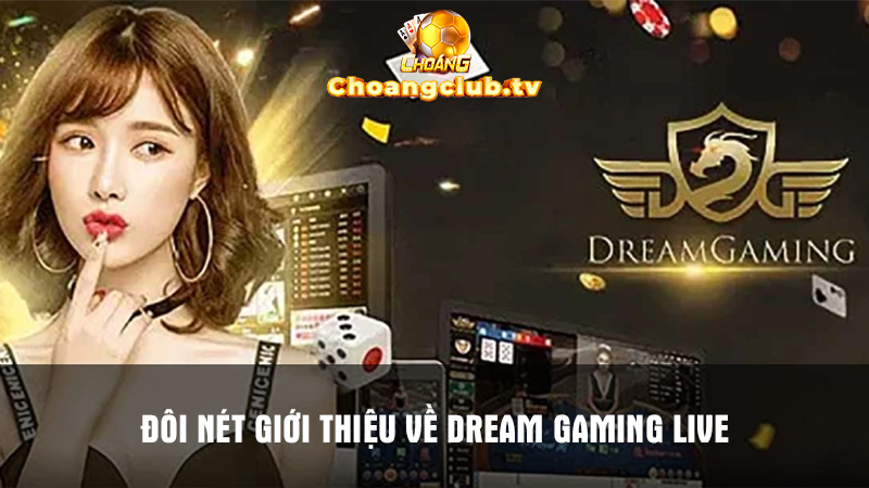 Dream Gaming Live là sảnh game đáng trải nghiệm tại Choáng Club