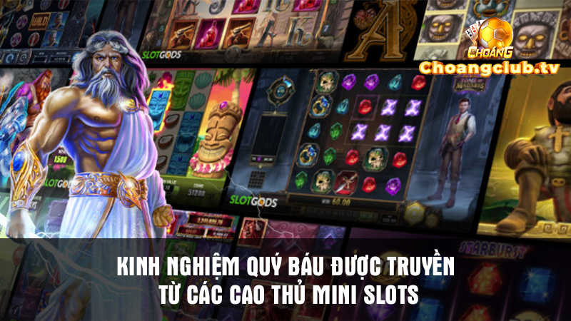 Một số kinh nghiệm quý báu được truyền từ các cao thủ Mini Slots