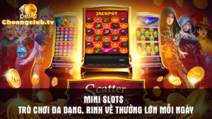 Mini slots - trò chơi đa dạng, rinh về thưởng lớn mỗi ngày