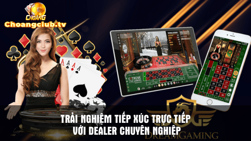 Dealer chuyên nghiệp, siêu dễ gần với anh em cược thủ